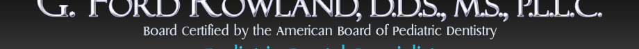 Pediatric Dentist, Ridgeland, MS 39157 Dr. G. Ford Rowland.  Dental care for infants, children, and teens.